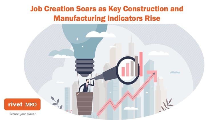 Job Creation Soars as Key Construction and Manufacturing Indicators Rise