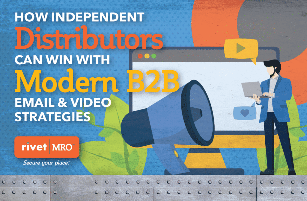 Illustration showing a person using a laptop beside a large megaphone and video icons, symbolizing digital outreach. Text reads “How Independent Distributors Can Win with Modern B2B Email & Video Strategies.” Rivet|MRO logo appears with the tagline “Secure your place.”