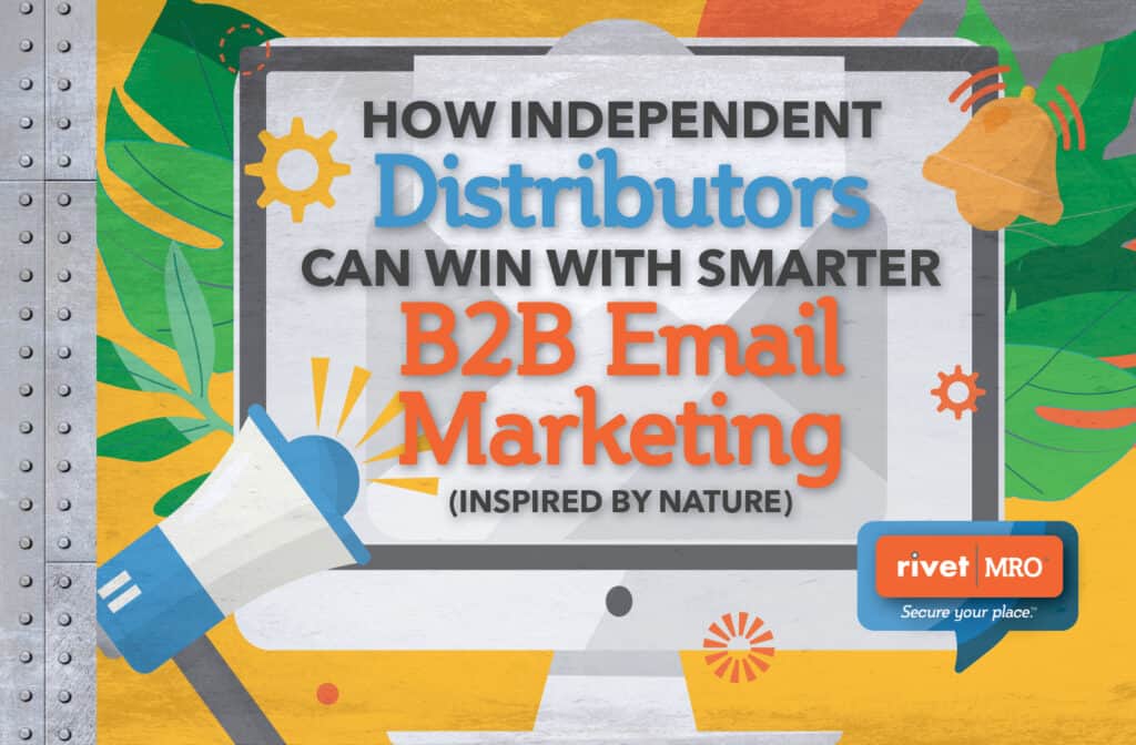 Colorful illustrated graphic showing a megaphone, leaves, and a bell around a computer screen with the headline “How Independent Distributors Can Win with Smarter B2B Email Marketing (Inspired by Nature)”—promoting Rivet|MRO’s email strategy blog for industrial distributors.