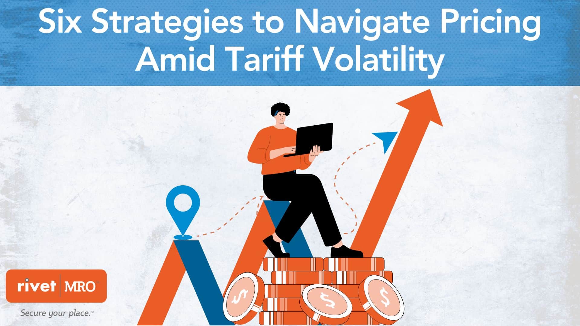 Illustration of a distributor sitting on stacked coins with upward and downward arrows, symbolizing pricing strategy and tariff volatility, alongside the Rivet|MRO logo and headline “Six Strategies to Navigate Pricing Amid Tariff Volatility.”